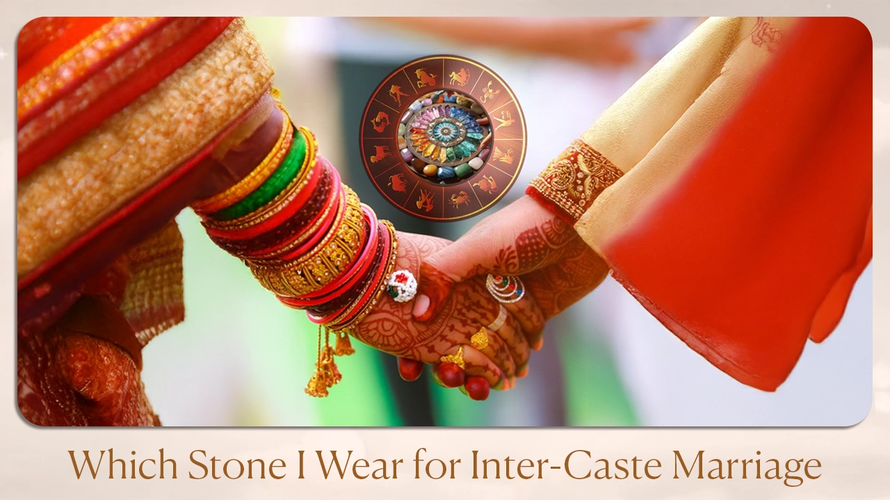 Which Stone I Wear For Inter-Caste Marriage
